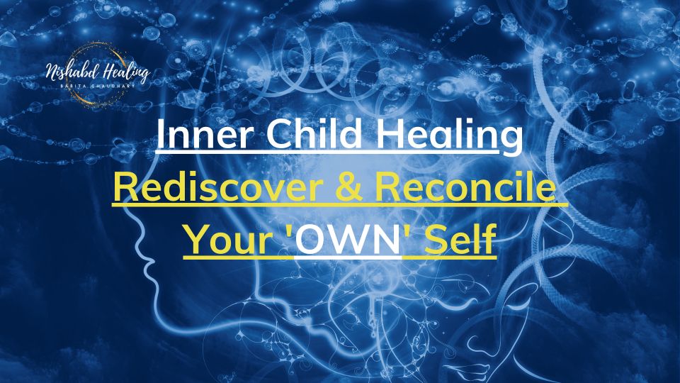 Inner Child Healing Rediscover, Reconcile Your 'Own' Self, inner child, inner child healing